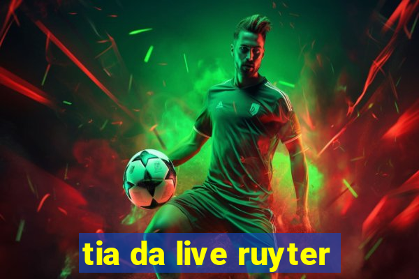 tia da live ruyter